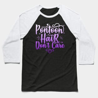 Pontoon Hair Don't Care - Funny Boat design Baseball T-Shirt